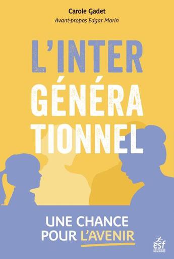 Couverture du livre « L'intergénérationnel, une chance pour l'avenir ! » de Edgar Morin et Carole Gadet aux éditions Esf