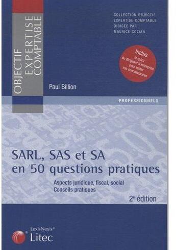 Couverture du livre « SARL, SAS et SA en 50 questions pratiques ; aspects juridique, fiscal, social ; conseils pratiques » de Paul Billion aux éditions Lexisnexis