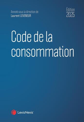 Couverture du livre « Code de la consommation (édition 2025) » de Laurent Leveneur et Collectif aux éditions Lexisnexis