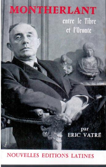 Couverture du livre « Montherlant, entre le Tibre et l'Oronte » de Eric Vatre aux éditions Nel