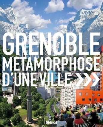 Couverture du livre « Grenoble ; métamorphose d'une ville » de Gilles Peissel aux éditions Glenat