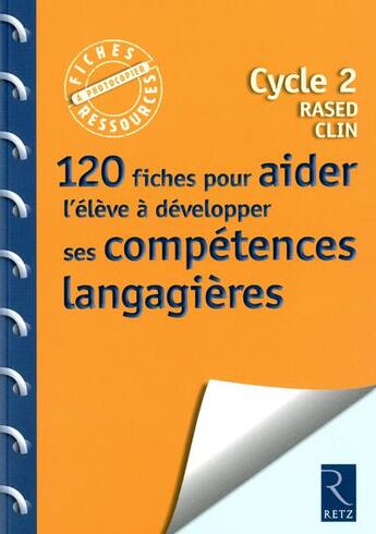 Couverture du livre « 120 fiches pour aider l'élève à développer ses compétences langagières ; cycle 2 RASED CLIN » de Jean-Luc Caron aux éditions Retz