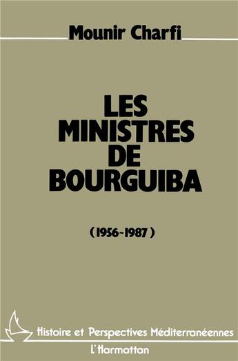 Couverture du livre « Ministres de bourguiba (1956-1987) » de Mounir Charfi aux éditions L'harmattan