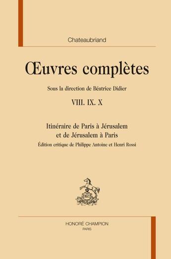 Couverture du livre « Oeuvres complètes t.8, 9 et 10 ; itinéraire de Paris à Jérusalem et de Jérusalem à Paris » de Chateaubriand aux éditions Honore Champion