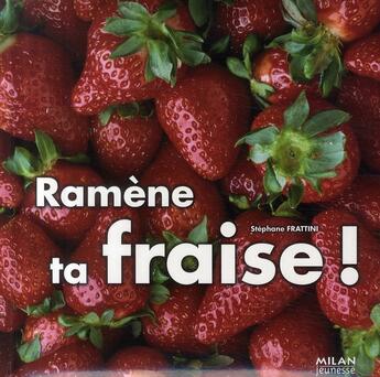 Couverture du livre « Ramène ta fraise ! » de Stephane Frattini aux éditions Milan