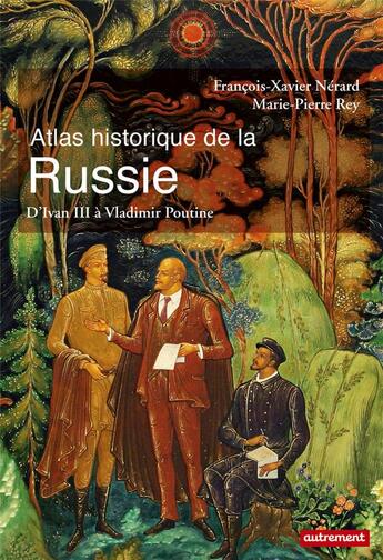 Couverture du livre « Atlas historique de la Russie ; d'Ivan III à Vladimir Poutine » de Marie-Pierre Rey et Francois Nerard aux éditions Autrement