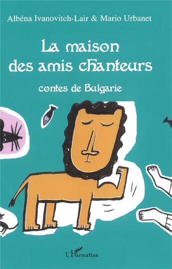 Couverture du livre « La maison des amis chanteurs ; contes de Bulgarie » de Mario Urbanet et Albena Ivanovitch-Lair aux éditions L'harmattan