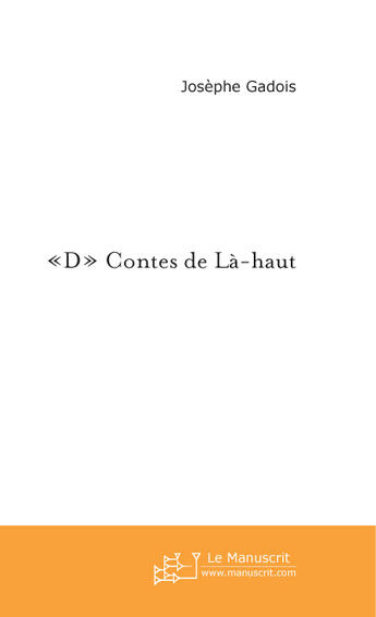 Couverture du livre « D Contes de Là-haut » de Josephe Gadois aux éditions Le Manuscrit