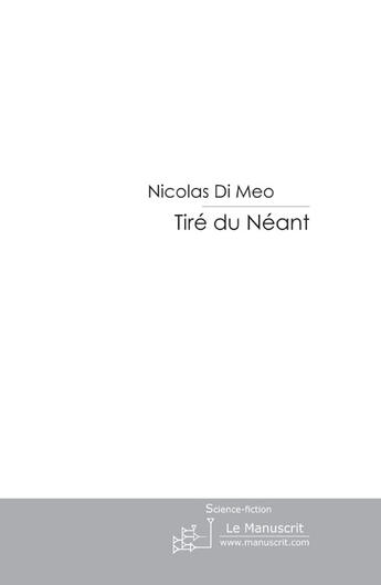 Couverture du livre « Tiré du néant ; chaque chose que l'on imagine vient à exister quelque part » de Di Meo-N aux éditions Le Manuscrit