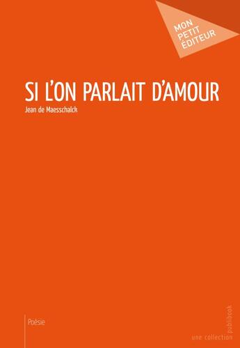 Couverture du livre « Si l'on parlait d'amour ? » de Jean De Maesschalck aux éditions Publibook