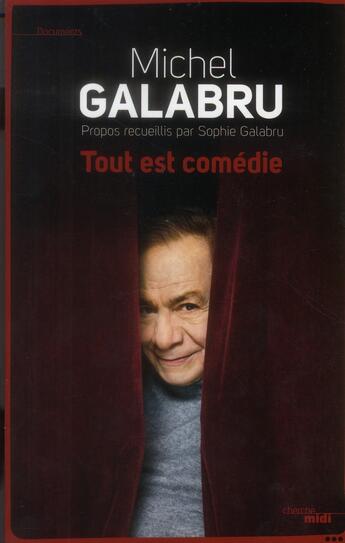 Couverture du livre « Tout est comédie ; propos recueillis par Sophie Galabru » de Michel Galabru aux éditions Cherche Midi