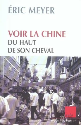 Couverture du livre « Voir la chine du haut de son cheval ; mots croises de destin et proverbes chinois » de Eric Meyer aux éditions Editions De L'aube