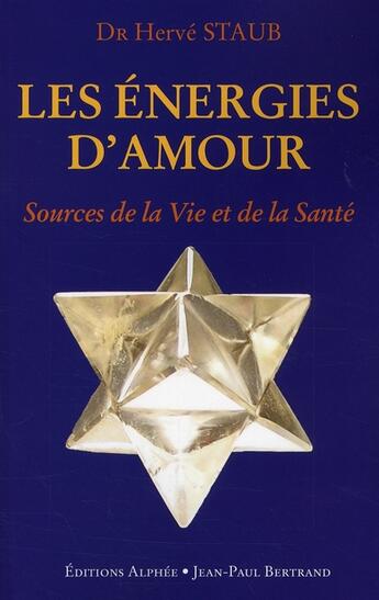 Couverture du livre « Les énergies d'amour, clés de la vie et de la santé » de Herve Staub aux éditions Alphee.jean-paul Bertrand