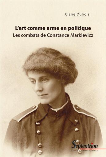 Couverture du livre « L'art comme arme en politique : Les combats de Constance Markievicz » de Claire Dubois aux éditions Pu Du Septentrion