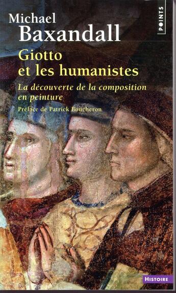 Couverture du livre « Giotto et les humanistes ; la découverte de la composition en peinture (1340-1450) » de Michael Baxandall aux éditions Points