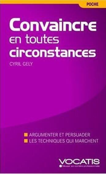 Couverture du livre « Convaincre en toutes circonstances ; argumenter et persuader, les techniques qui marchent » de Cyril Gely aux éditions Studyrama