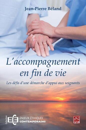 Couverture du livre « L'accompagnement en fin de vie ; les défis d'une démarche d'appui » de Jean-Pierre Beland aux éditions Presses De L'universite De Laval