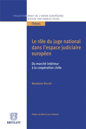 Couverture du livre « Rôle du juge national dans l'espace judiciaire européen du marché intérieur à la coopération civile » de Marjolaine Roccati aux éditions Bruylant