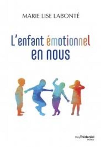 Couverture du livre « L'enfant émotionnel en nous » de Marie-Lise Labonte aux éditions Guy Trédaniel