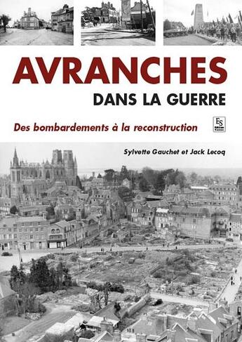 Couverture du livre « Avranches dans la guerre ; des bombardements à la reconstruction » de Jack Lecoq et Sylvette Gauchet aux éditions Editions Sutton