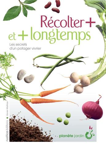 Couverture du livre « Récolter plus et plus longtemps ; les secrets d'un potager vivrier » de Xavier Mathias aux éditions Rustica