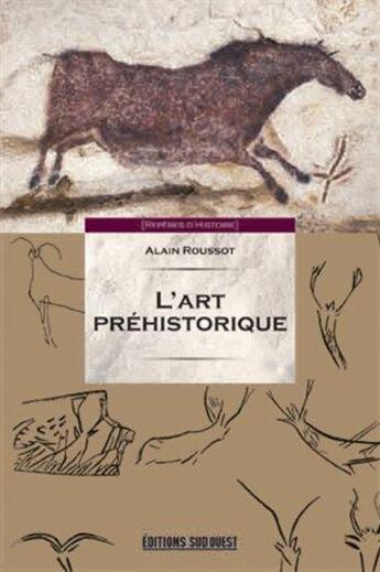Couverture du livre « L'art préhistorique » de Alain Rousseau aux éditions Sud Ouest Editions