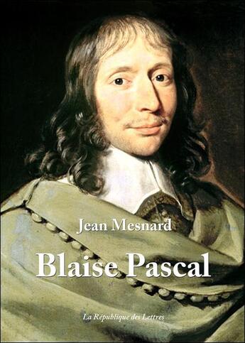 Couverture du livre « Blaise Pascal » de Jean Mesnard aux éditions Republique Des Lettres