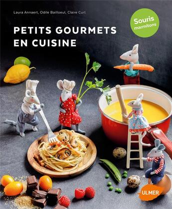Couverture du livre « Petits gourmets en cuisine ; souris marmitons » de Bailloeul Odile et Laura Annaert et Claire Curt aux éditions Eugen Ulmer