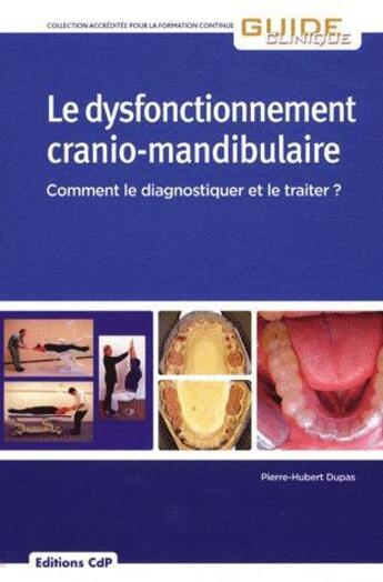 Couverture du livre « Le dysfonctionnement cranio-mandibulaire - comment le diagnostiquer et le traiter? » de Pierre-Hubert Dupas aux éditions Cahiers De Protheses