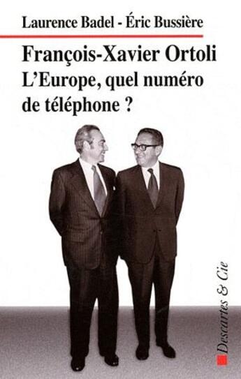 Couverture du livre « Francois-Xavier Ortoli ; l'Europe, quel numéro de téléphone ? » de Badel et Eric Bussiere aux éditions Descartes & Cie