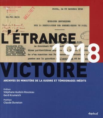 Couverture du livre « 1918, l'étrange victoire ; archives du Ministère de la Guerre et témoignages inédits » de  aux éditions Textuel