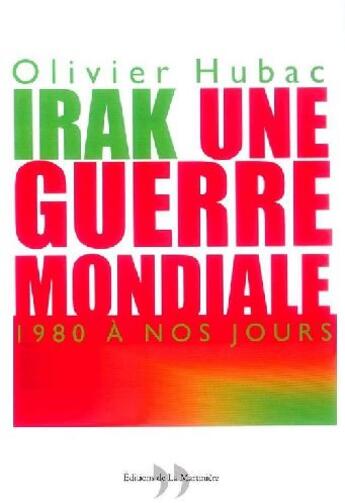 Couverture du livre « Irak, une guerre mondiale ; 1980 à nos jours » de Hubac-Occhipinti Oli aux éditions La Martiniere