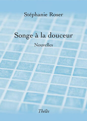 Couverture du livre « Songe à la douceur » de Stephanie Roser aux éditions Theles