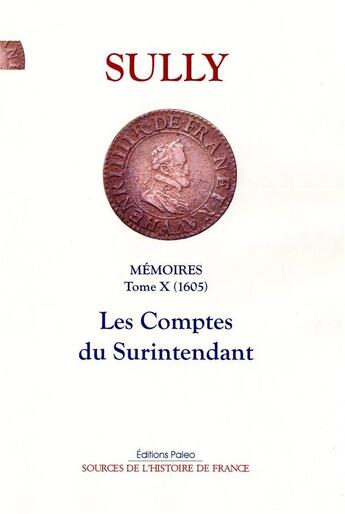 Couverture du livre « Mémoires des sages économies royales Tome 10 ; 1605 : les comptes du surintendant » de Maximilien De Bethune De Sully aux éditions Paleo