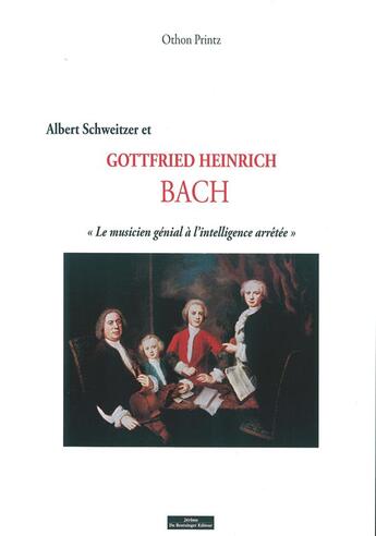 Couverture du livre « Albert Schweitzer et Gottfried Heinrich Bach, le musicien génial à l'intelligence arrêtée » de Othon Printz aux éditions Do Bentzinger