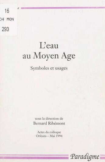 Couverture du livre « L'eau au Moyen âge ; symboles et usages » de Bernard Ribemont aux éditions Editions Paradigme (reedition Numerique Fenixx)