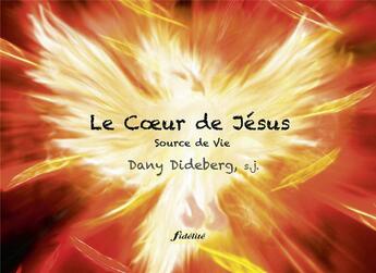 Couverture du livre « Le coeur de Jésus ; source de vie » de Dany Dideberg aux éditions Fidelite