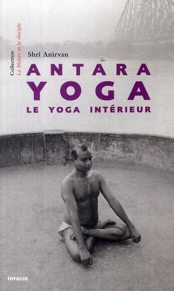 Couverture du livre « Antara yoga ; le yoga intérieur » de Shri Anirvan aux éditions Infolio