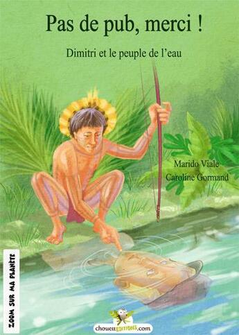 Couverture du livre « Pas de pub, merci ! Dimitri et le peuple de l'eau » de Marido Viale et Caroline Gormand aux éditions Chouetteditions.com