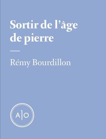 Couverture du livre « Sortir de l'âge de pierre » de Remy Bourdillon aux éditions Atelier 10