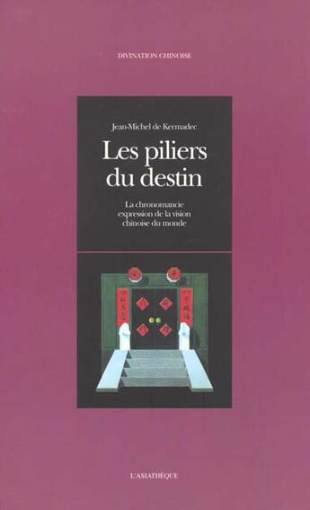 Couverture du livre « Les piliers du destin - la chronomancie,expression de la vision chinoise du monde » de Kermadec J-M. aux éditions Asiatheque