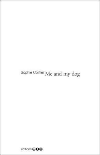 Couverture du livre « Me and my dog » de Sophie Coiffier aux éditions Editions Mix