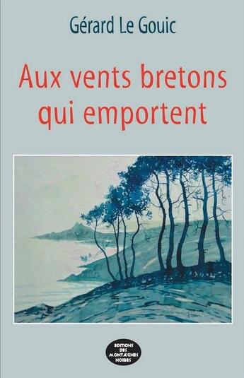Couverture du livre « Aux vents bretons qui emportent » de Gerard Le Gouic aux éditions Montagnes Noires