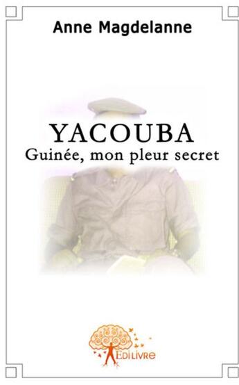 Couverture du livre « Yacouba ; Guinée, mon pleur secret » de Anne Magdelanne aux éditions Edilivre