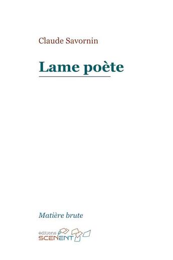 Couverture du livre « Lame poète » de Claude Savornin aux éditions Scenent