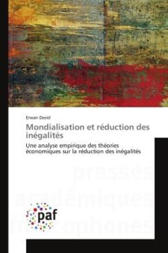 Couverture du livre « Mondialisation et reduction des inegalites - une analyse empirique des theories economiques sur la r » de David Erwan aux éditions Presses Academiques Francophones