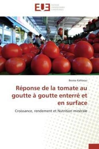 Couverture du livre « Reponse de la tomate au goutte a goutte enterre et en surface - croissance, rendement et nutrition m » de Kahlaoui Besma aux éditions Editions Universitaires Europeennes