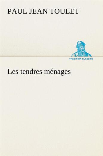 Couverture du livre « Les tendres menages » de Paul-Jean Toulet aux éditions Tredition
