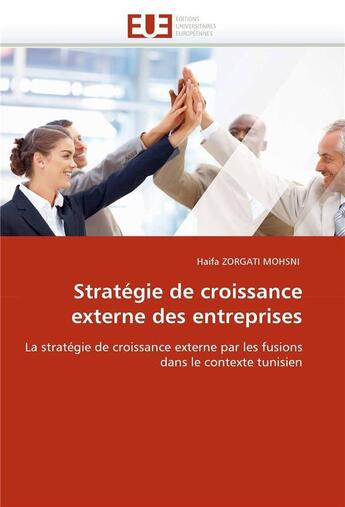 Couverture du livre « Strategie de croissance externe des entreprises » de Zorgati Mohsni-H aux éditions Editions Universitaires Europeennes