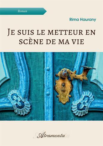 Couverture du livre « Je suis le metteur en scène de ma vie » de Haurany Rima aux éditions Atramenta